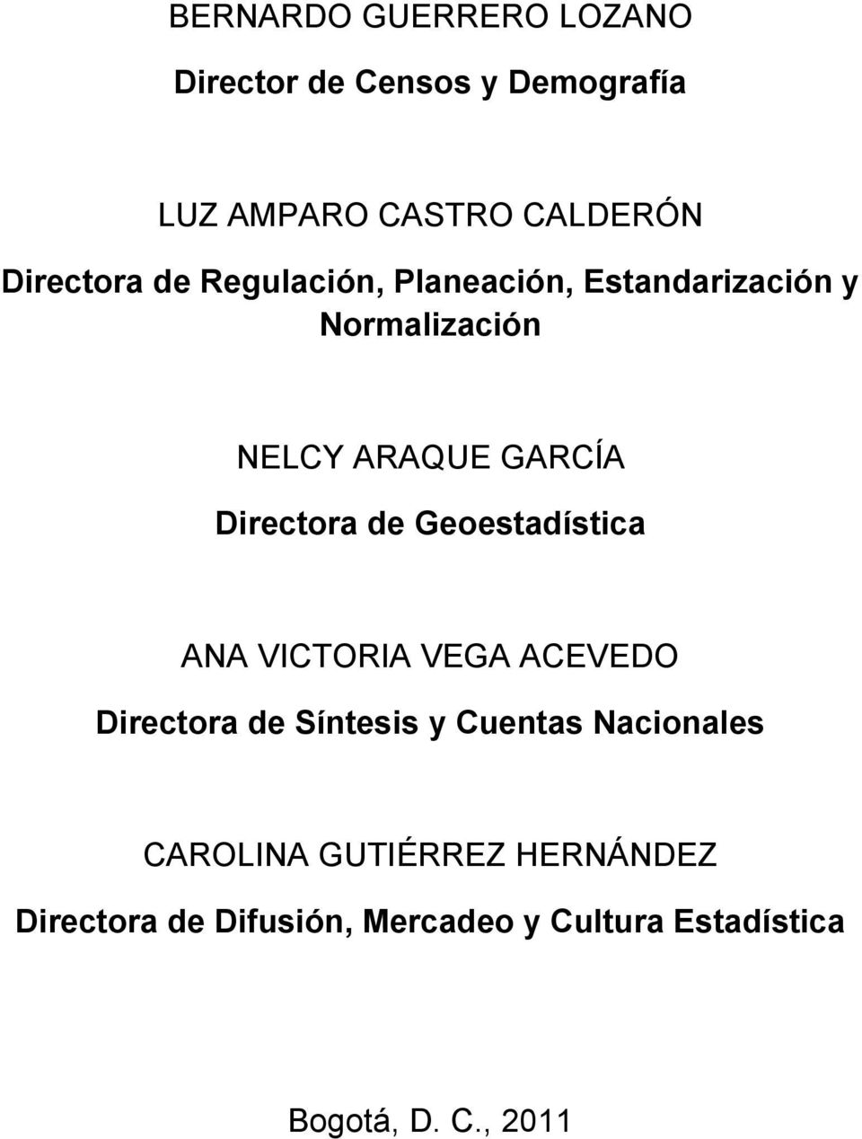Directora de Geoestadística ANA VICTORIA VEGA ACEVEDO Directora de Síntesis y Cuentas