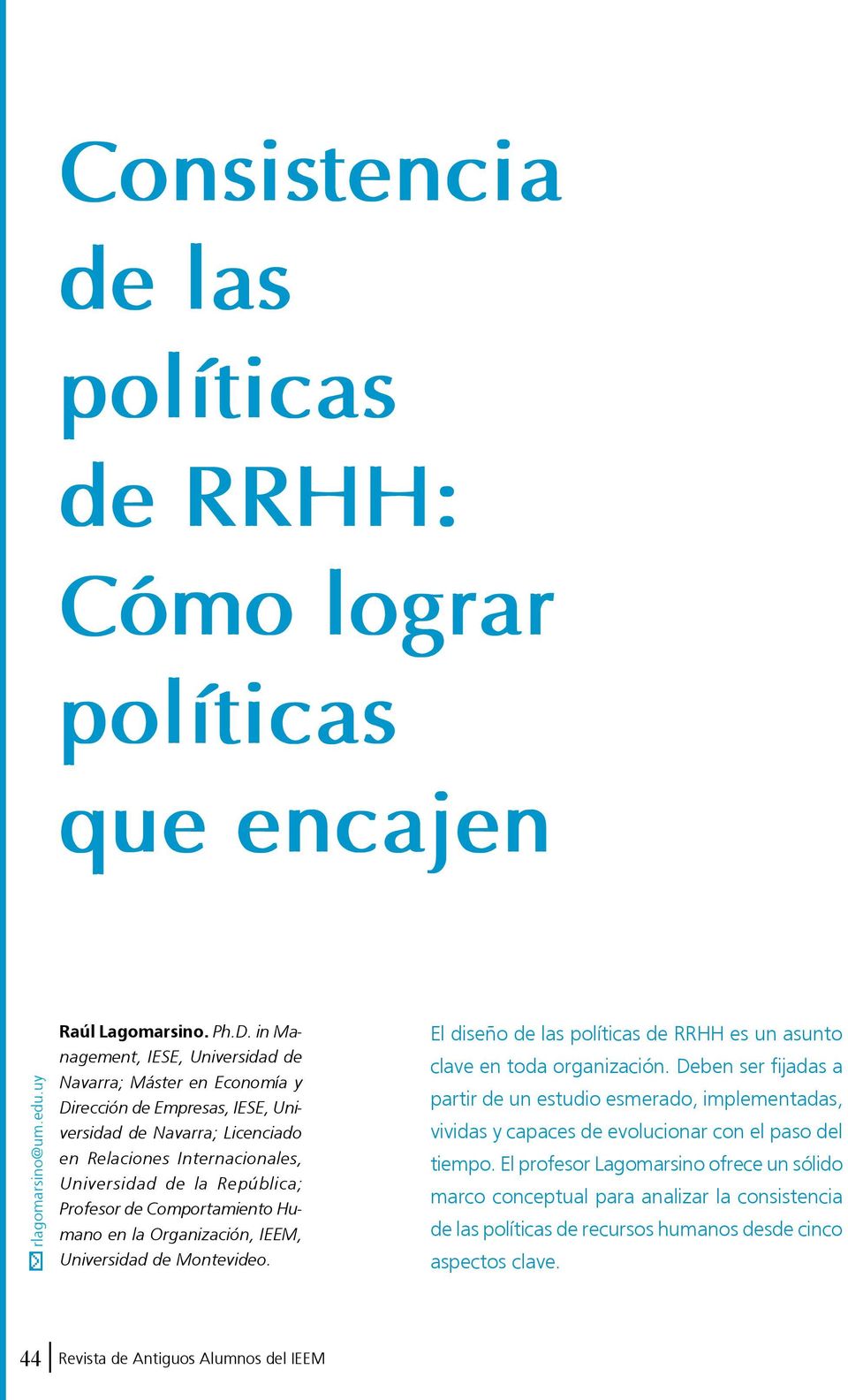 República; Profesor de Comportamiento Humano en la Organización, IEEM, Universidad de Montevideo. El diseño de las políticas de RRHH es un asunto clave en toda organización.