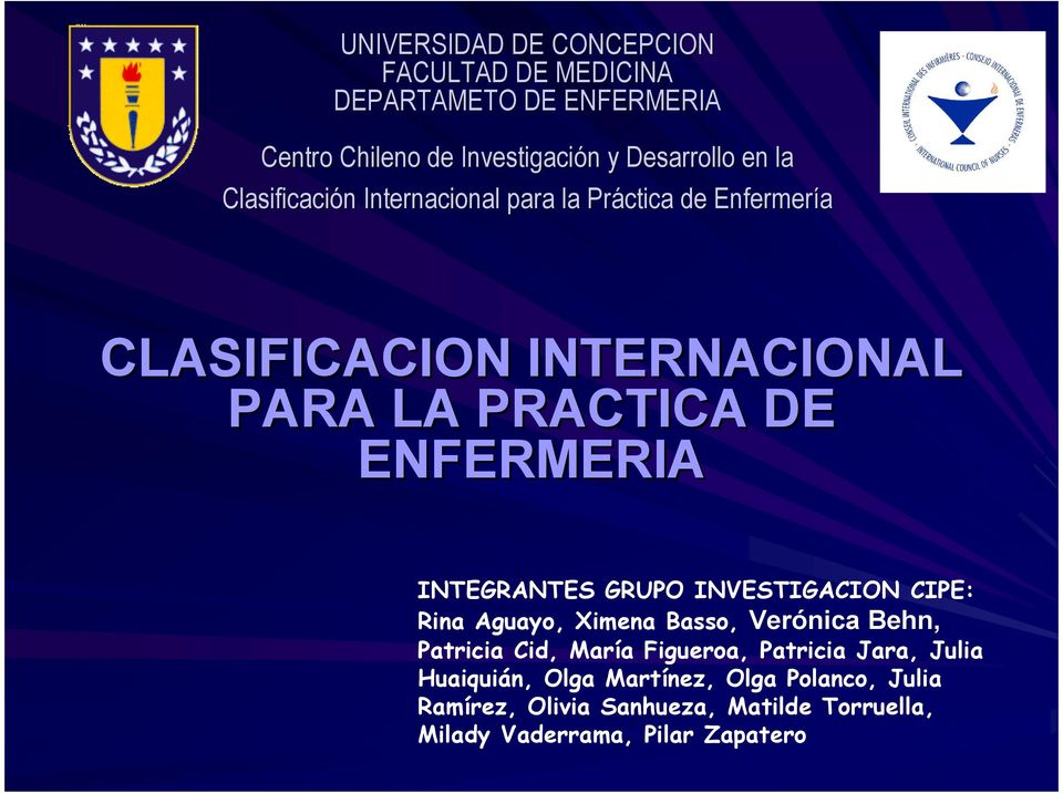 INTEGRANTES GRUPO INVESTIGACION CIPE: Rina Aguayo, Ximena Basso, Verónica Behn, Patricia Cid, María Figueroa, Patricia Jara,