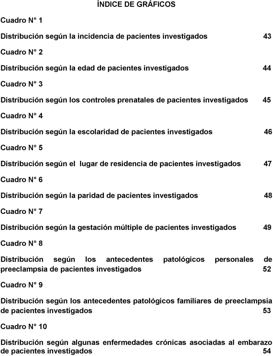 investigados 47 Cuadro N 6 Distribución según la paridad de pacientes investigados 48 Cuadro N 7 Distribución según la gestación múltiple de pacientes investigados 49 Cuadro N 8 Distribución según