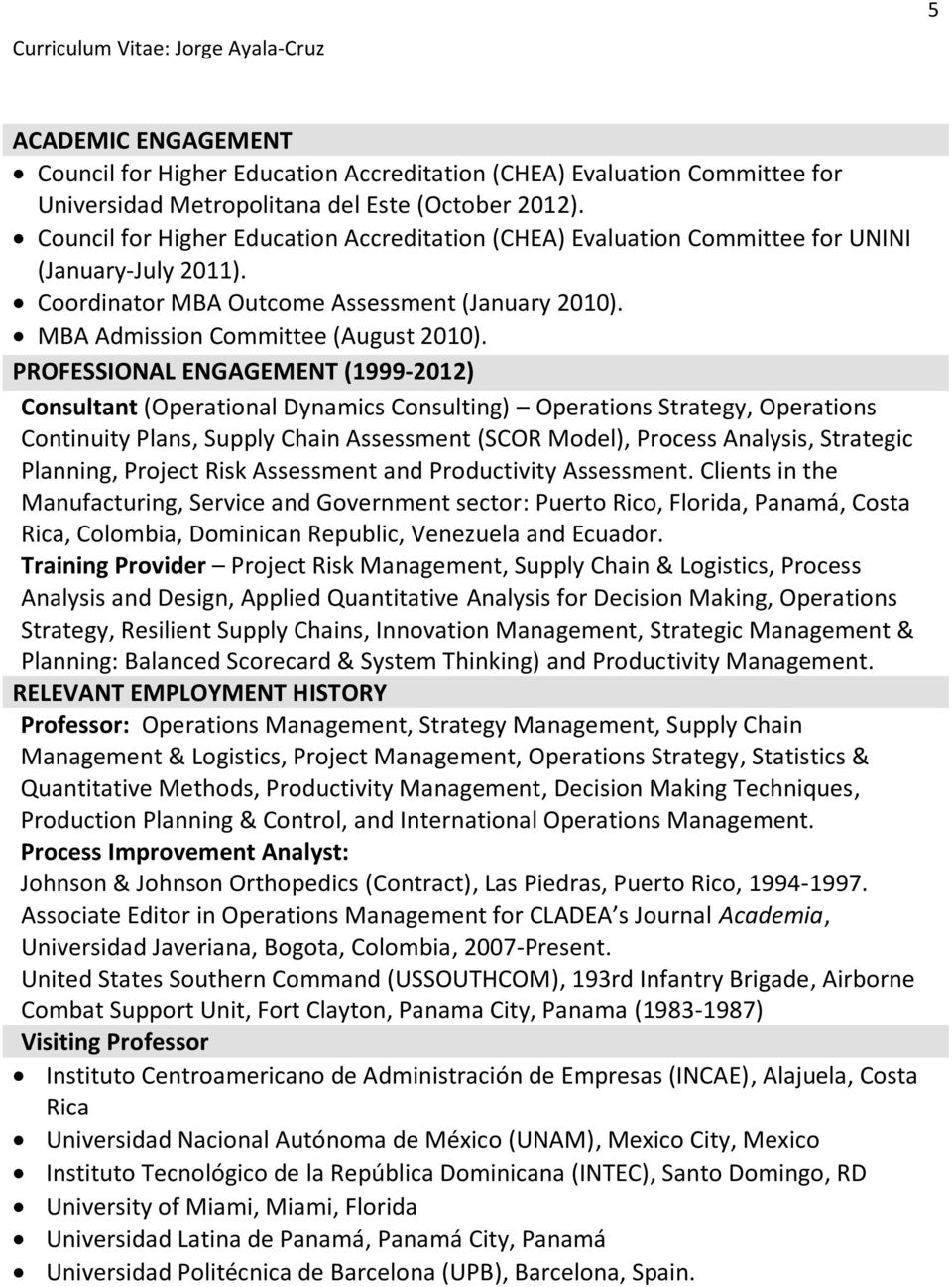 PROFESSIONAL ENGAGEMENT (1999-2012) Consultant (Operational Dynamics Consulting) Operations Strategy, Operations Continuity Plans, Supply Chain Assessment (SCOR Model), Process Analysis, Strategic