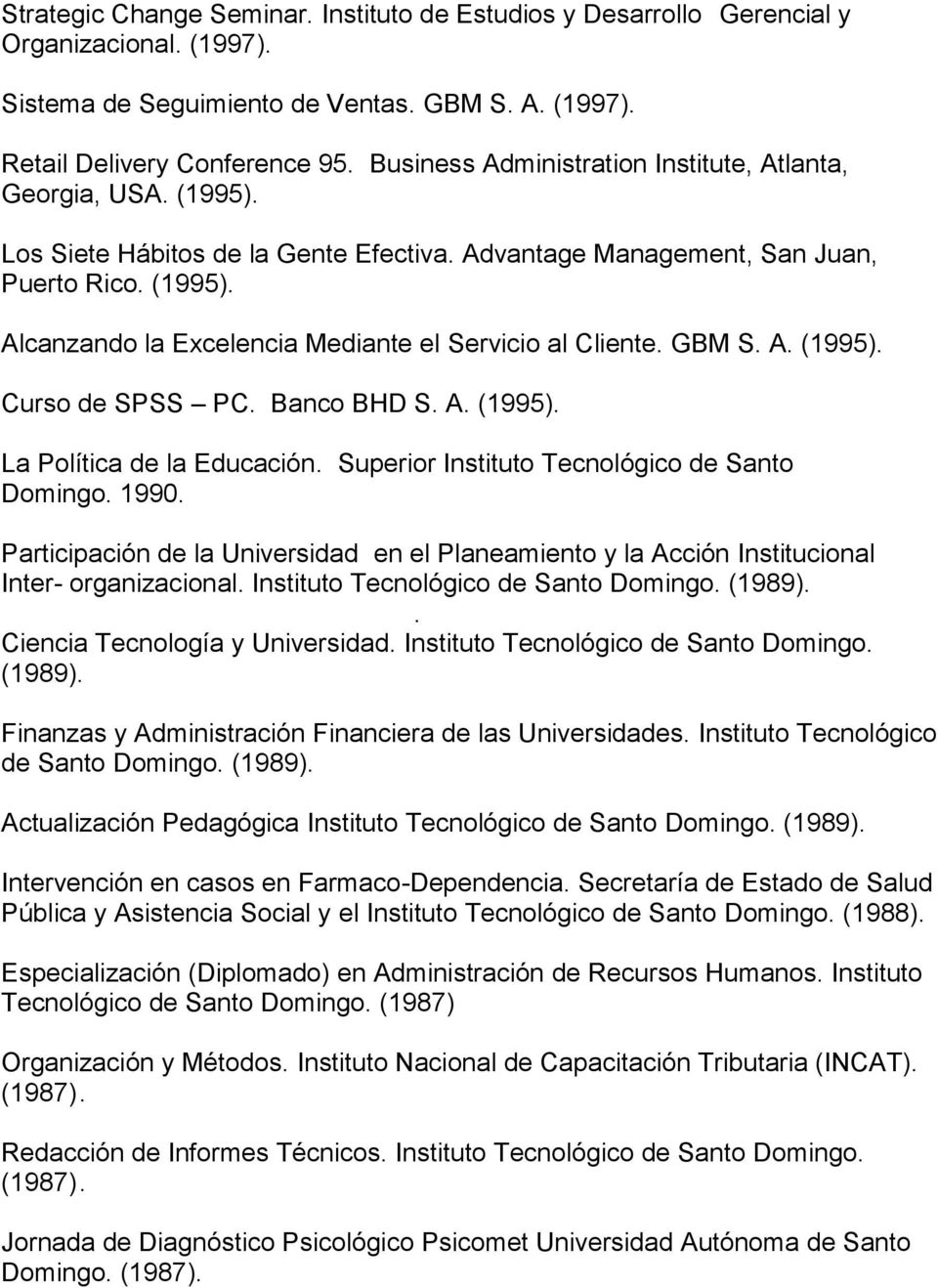 GBM S. A. (1995). Curso de SPSS PC. Banco BHD S. A. (1995). La Política de la Educación. Superior Instituto Tecnológico de Santo Domingo. 1990.