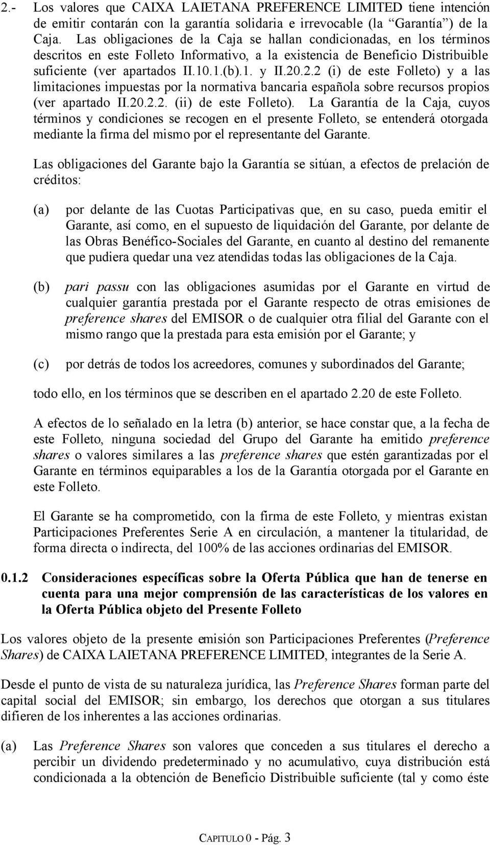2.2 (i) de este Folleto) y a las limitaciones impuestas por la normativa bancaria española sobre recursos propios (ver apartado II.20.2.2. (ii) de este Folleto).