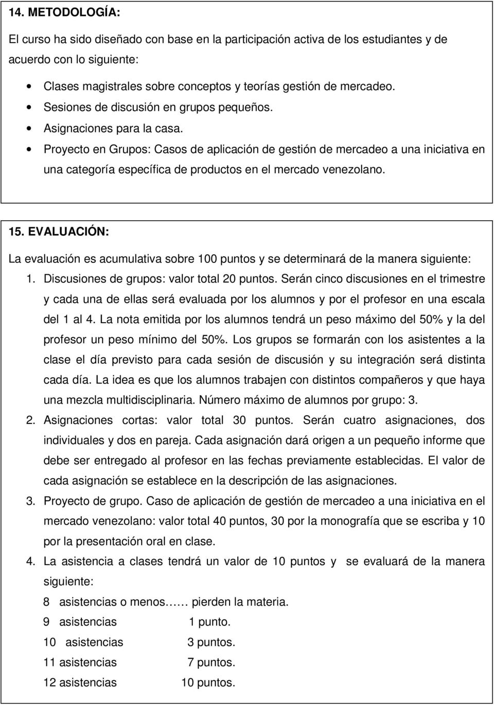 Proyecto en Grupos: Casos de aplicación de gestión de mercadeo a una iniciativa en una categoría específica de productos en el mercado venezolano. 15.