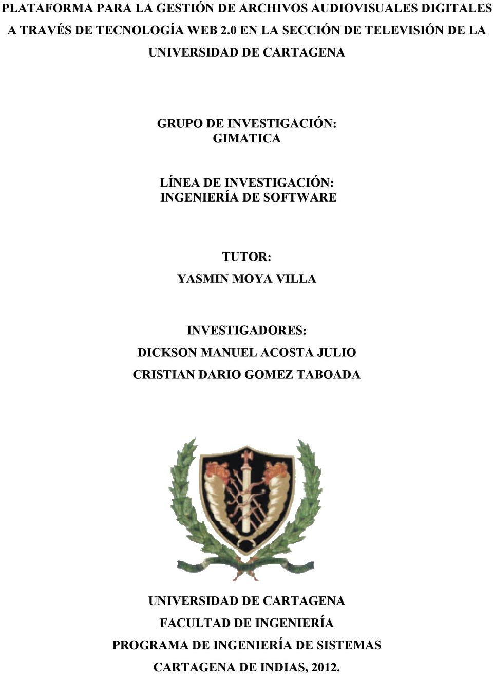 INVESTIGACIÓN: INGENIERÍA DE SOFTWARE TUTOR: YASMIN MOYA VILLA INVESTIGADORES: DICKSON MANUEL ACOSTA JULIO