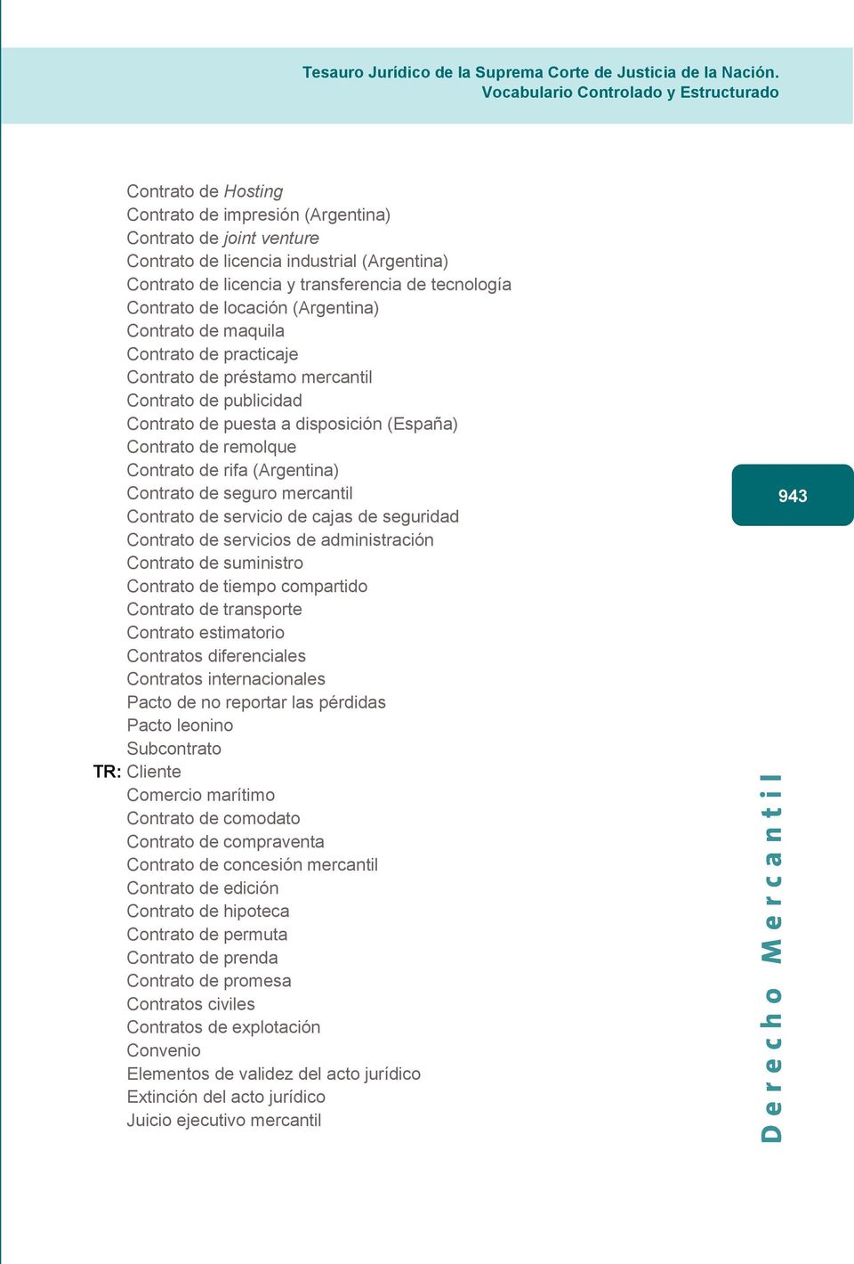 (Argentina) Contrato de seguro mercantil Contrato de servicio de cajas de seguridad Contrato de servicios de administración Contrato de suministro Contrato de tiempo compartido Contrato de transporte