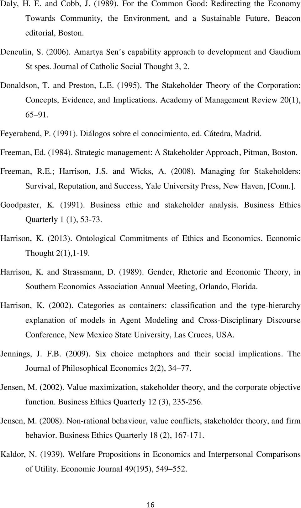 The Stakeholder Theory of the Corporation: Concepts, Evidence, and Implications. Academy of Management Review 20(1), 65 91. Feyerabend, P. (1991). Diálogos sobre el conocimiento, ed. Cátedra, Madrid.