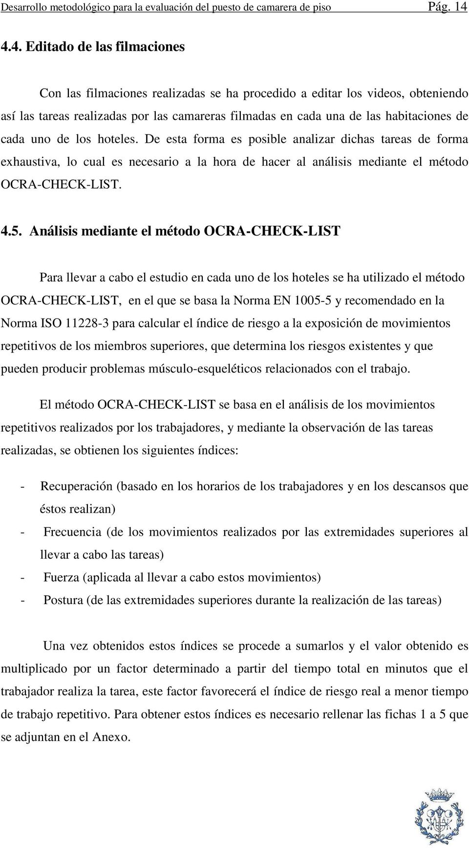 cada uno de los hoteles. De esta forma es posible analizar dichas tareas de forma exhaustiva, lo cual es necesario a la hora de hacer al análisis mediante el método OCRA-CHECK-LIST. 4.5.