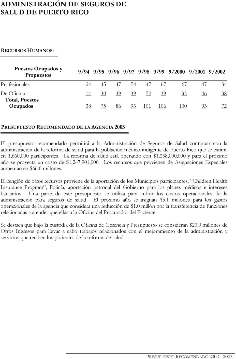 reforma de salud para la población médico-indigente de Puerto Rico que se estima en 1,660,000 participantes.
