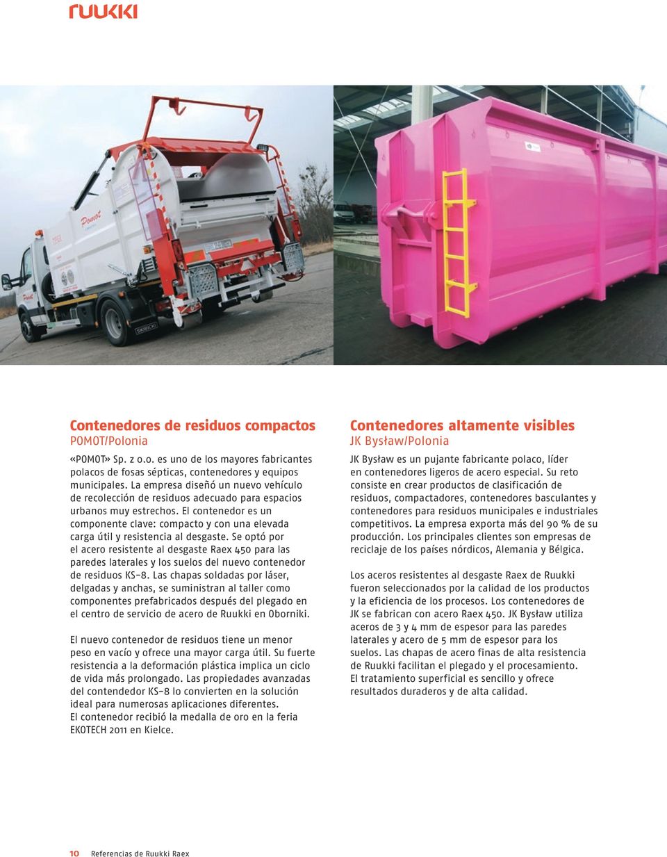 El contenedor es un componente clave: compacto y con una elevada carga útil y resistencia al desgaste.