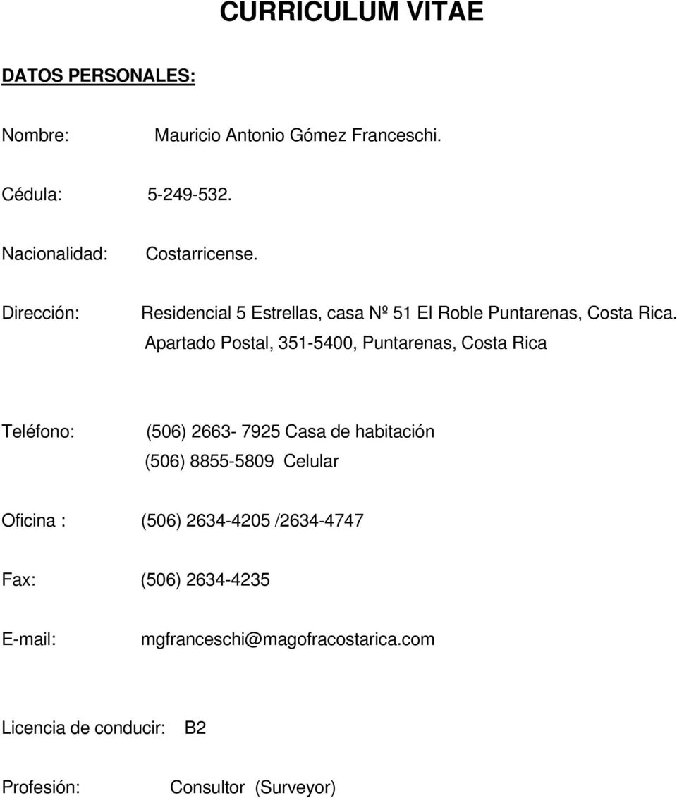 Apartado Postal, 351-5400, Puntarenas, Costa Rica Teléfono: (506) 2663-7925 Casa de habitación (506) 8855-5809 Celular