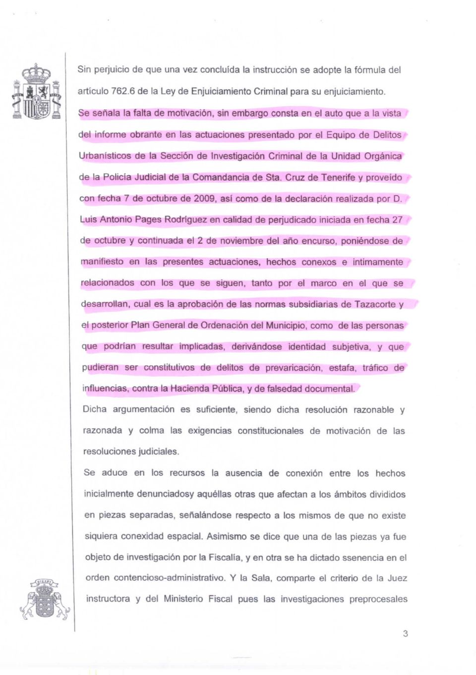 Criminal de la Unidad Orgánica de la Policía Judicial de ta Comandancia de Sta. Cruz de Tenerife y proveído con fecha 7 de octubre de 2009, así como de la declaración realizada por D.