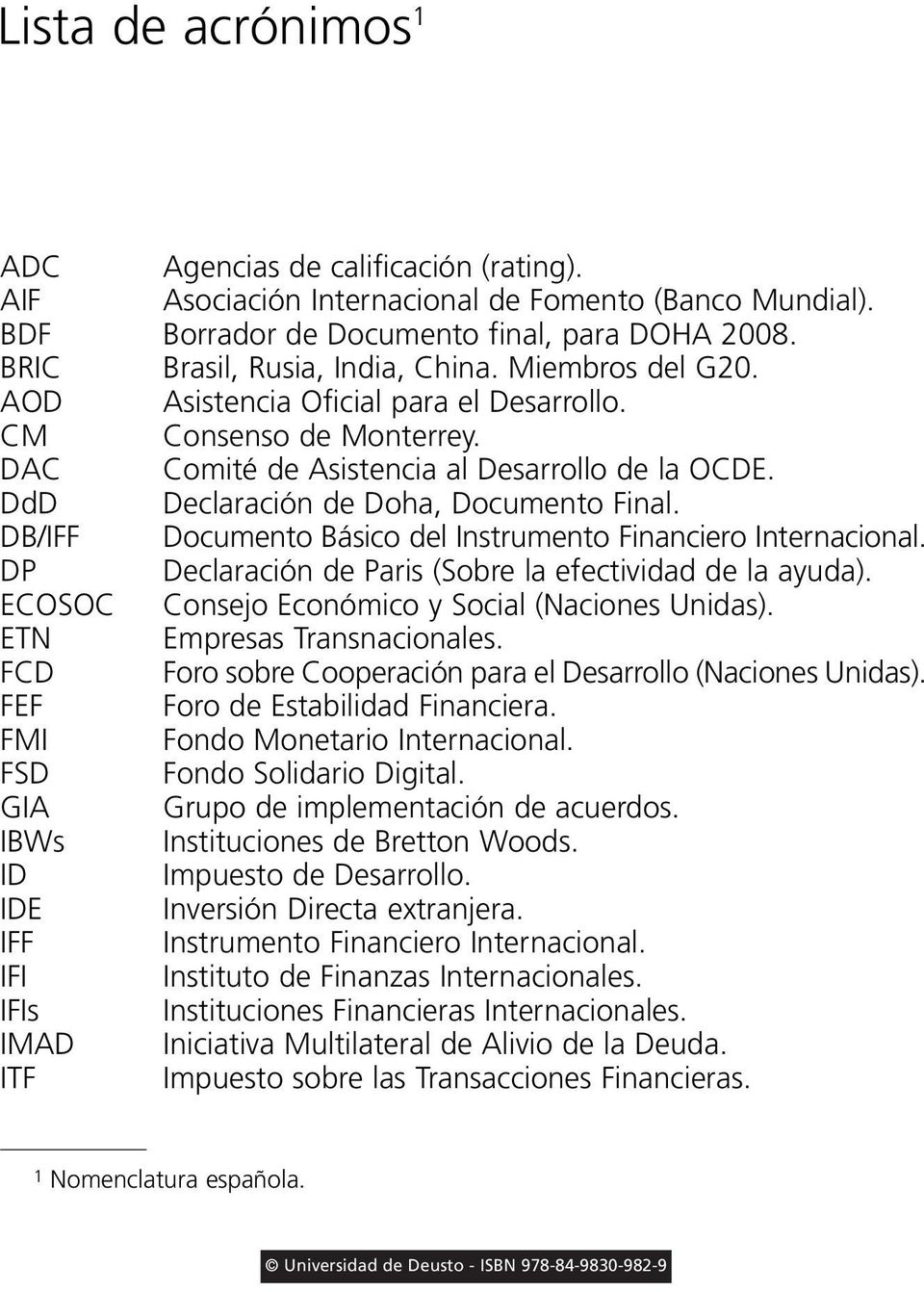 DB/IFF Documento Básico del Instrumento Financiero Internacional. DP Declaración de Paris (Sobre la efectividad de la ayuda). ECOSOC Consejo Económico y Social (Naciones Unidas).