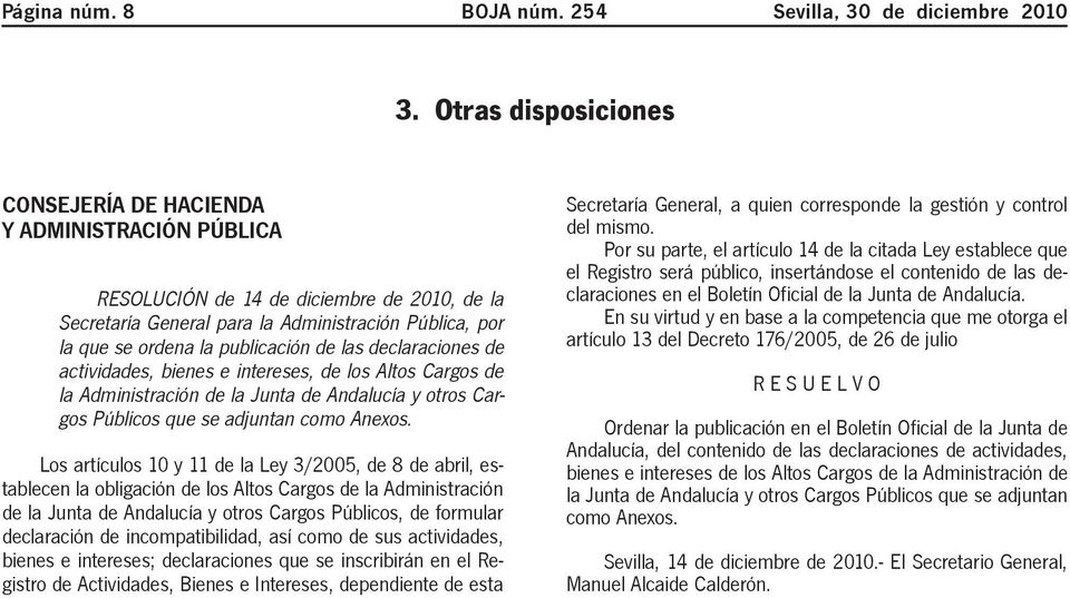 de actividades, bienes e intereses, de los Altos Cargos de la Administración de la Junta de Andalucía y otros Cargos Públicos que se adjuntan como Anexos.