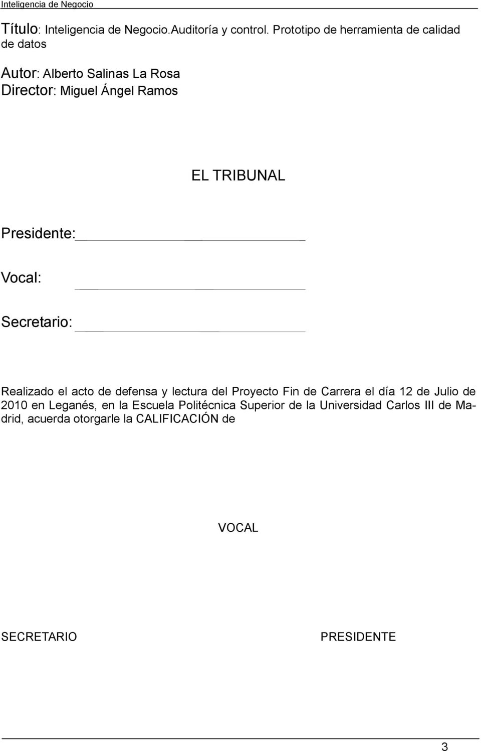 TRIBUNAL Presidente: Vocal: Secretario: Realizado el acto de defensa y lectura del Proyecto Fin de Carrera el