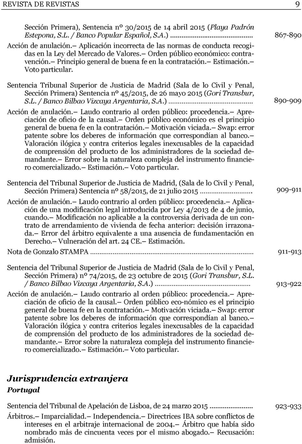 Voto particular. Sentencia Tribunal Superior de Justicia de Madrid (Sala de lo Civil y Penal, Sección Primera) Sentencia nº 45/2015, de 26 mayo 2015 (Gori Transbur, S.L.