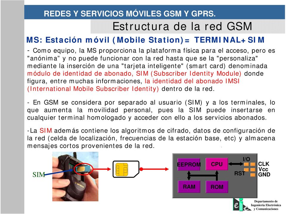 informaciones, la identidad del abonado IMSI (International Mobile Subscriber Identity) dentro de la red.