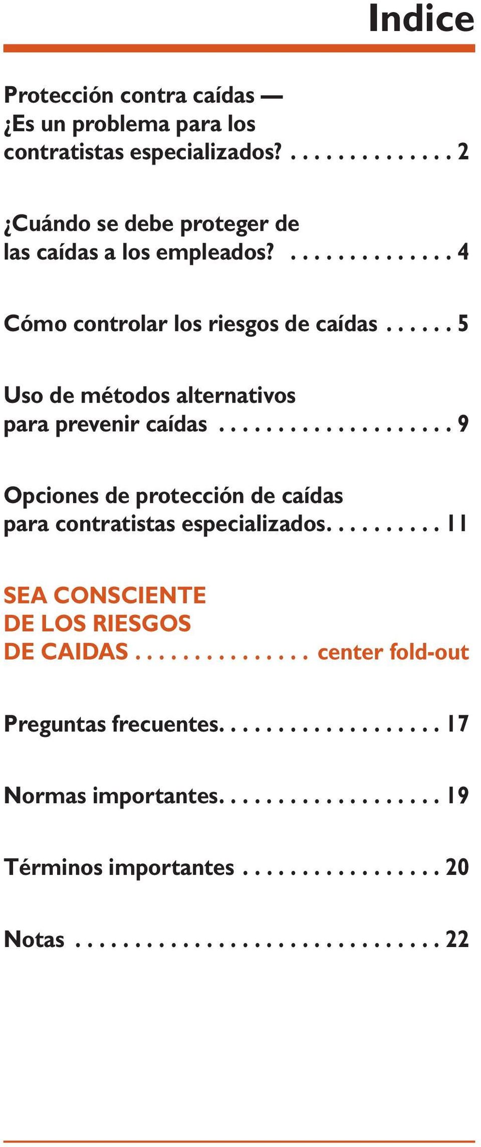 ................... 9 Opciones de protección de caídas para contratistas especializados......... 11 SEA CONSCIENTE DE LOS RIESGOS DE CAIDAS.