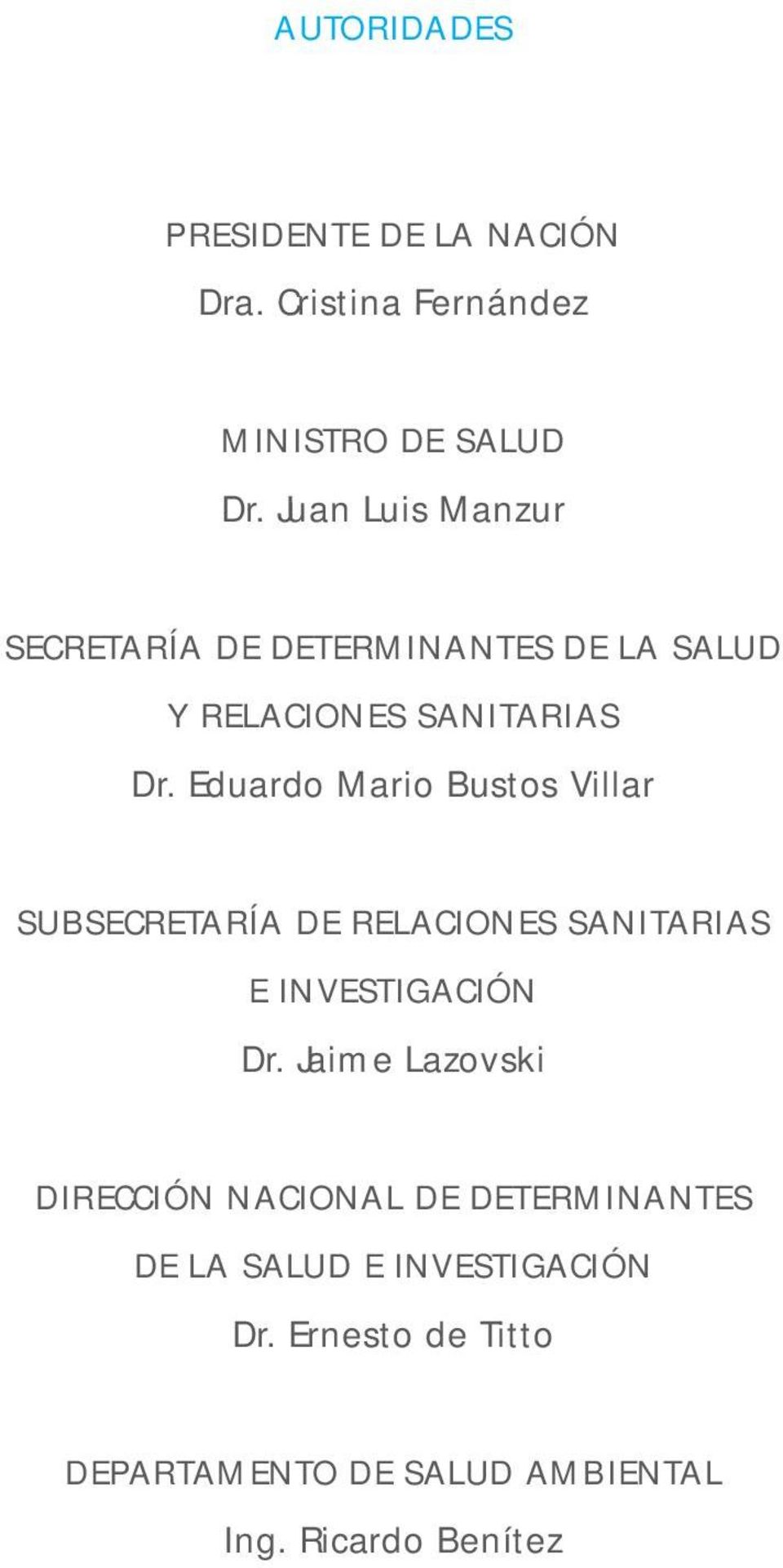 Eduardo Mario Bustos Villar SUBSECRETARÍA DE RELACIONES SANITARIAS E INVESTIGACIÓN Dr.