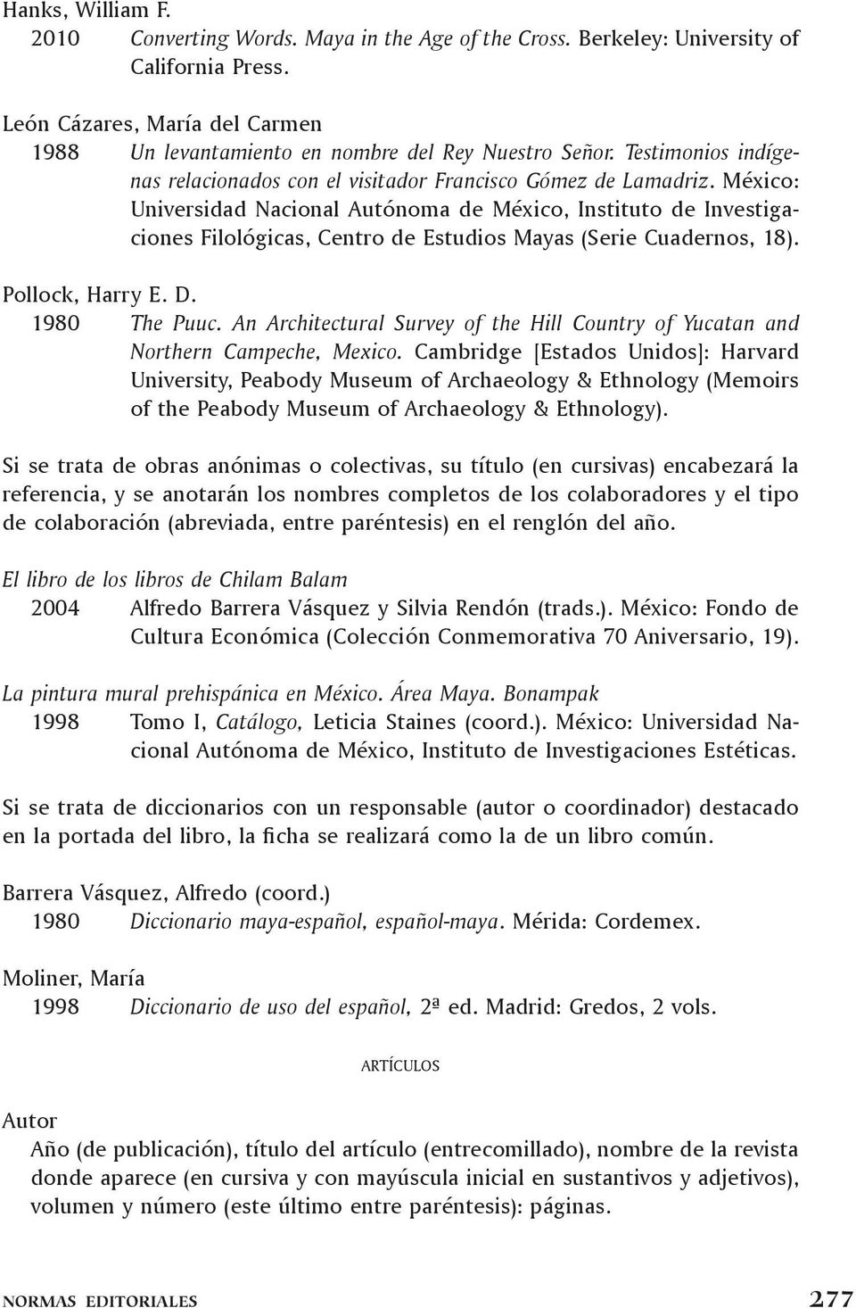 México: Universidad Nacional Autónoma de México, Instituto de Investigaciones Filológicas, Centro de Estudios Mayas (Serie Cuadernos, 18). Pollock, Harry E. D. 1980 The Puuc.