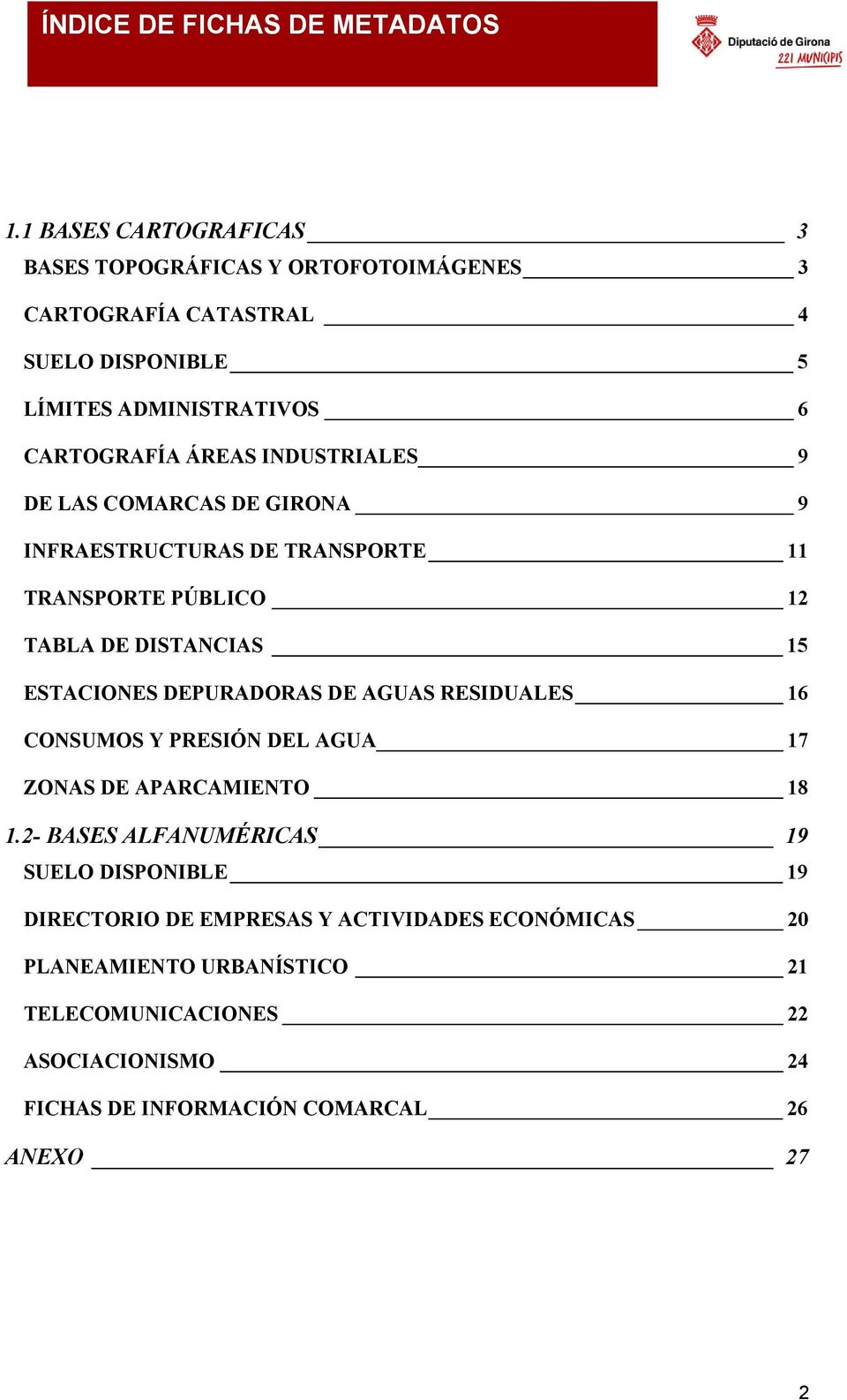 INDUSTRIALES 9 DE LAS COMARCAS DE GIRONA 9 INFRAESTRUCTURAS DE TRANSPORTE 11 TRANSPORTE PÚBLICO 12 TABLA DE DISTANCIAS 15 ESTACIONES DEPURADORAS DE AGUAS