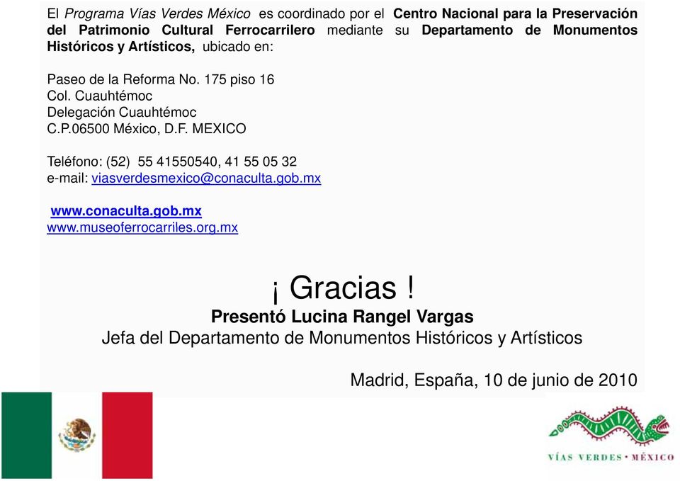 F. MEXICO Teléfono: (52) 55 41550540, 41 55 05 32 e-mail: viasverdesmexico@conaculta.gob.mx www.conaculta.gob.mx www.museoferrocarriles.org.