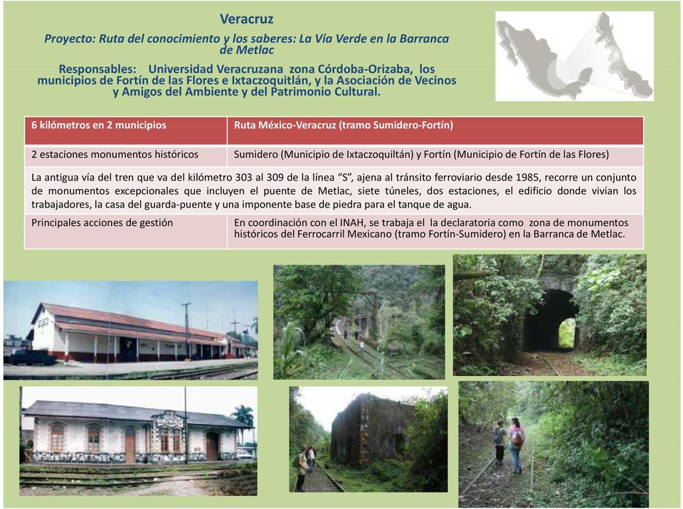 6 kilómetros en 2 municipios Ruta México Veracruz (tramo Sumidero Fortín) 2 estaciones monumentos históricos Sumidero (Municipio de Ixtaczoquiltán) y Fortín (Municipio de Fortín de las Flores) La