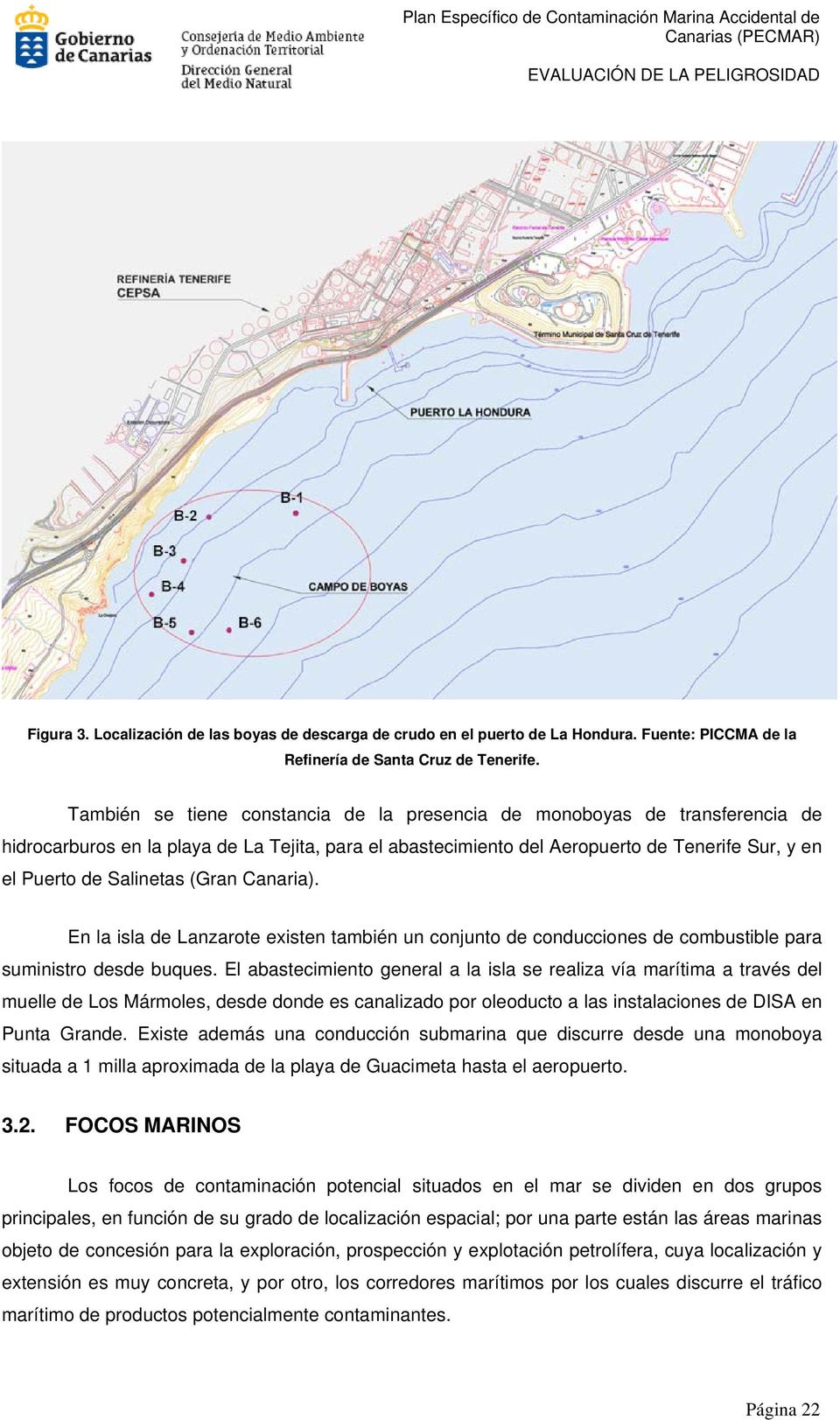 También se tiene constancia de la presencia de monoboyas de transferencia de hidrocarburos en la playa de La Tejita, para el abastecimiento del Aeropuerto de Tenerife Sur, y en el Puerto de Salinetas