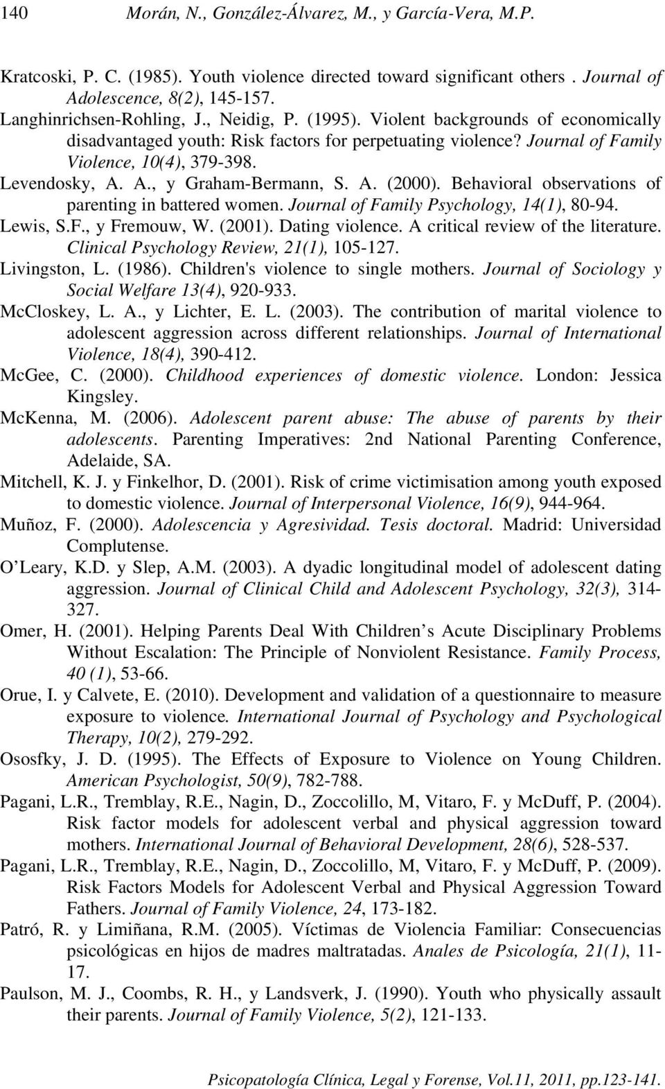 A. (2000). Behavioral observations of parenting in battered women. Journal of Family Psychology, 14(1), 80-94. Lewis, S.F., y Fremouw, W. (2001). Dating violence. A critical review of the literature.