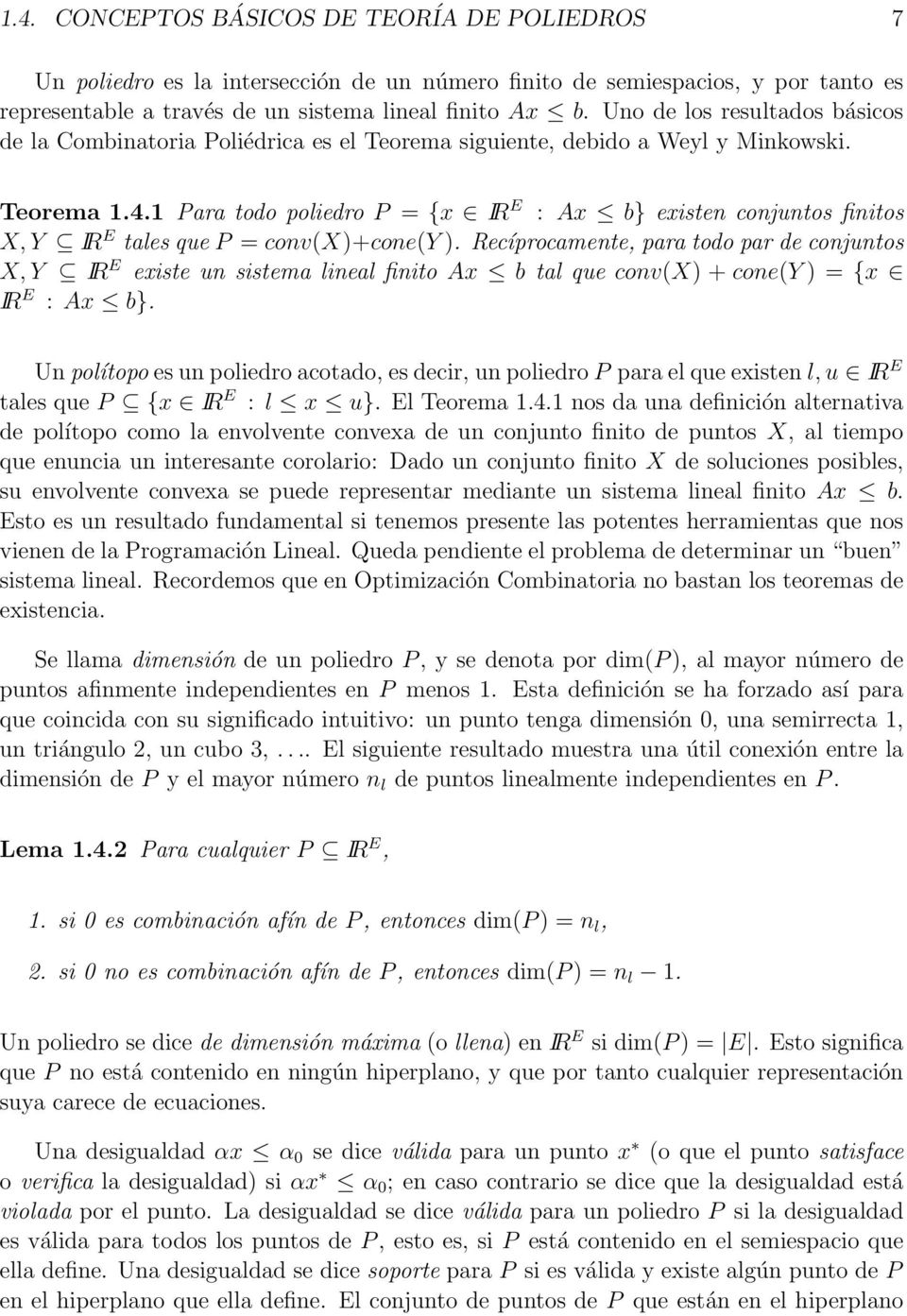 1 Para todo poliedro P = {x IR E : Ax b} existen conjuntos finitos X, Y IR E tales que P = conv(x)+cone(y ).