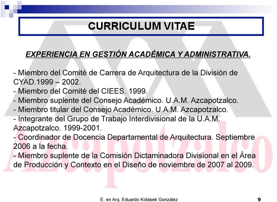 A.M. Azcapotzalco. 1999-2001. - Coordinador de Docencia Departamental de Arquitectura. Septiembre 2006 a la fecha.