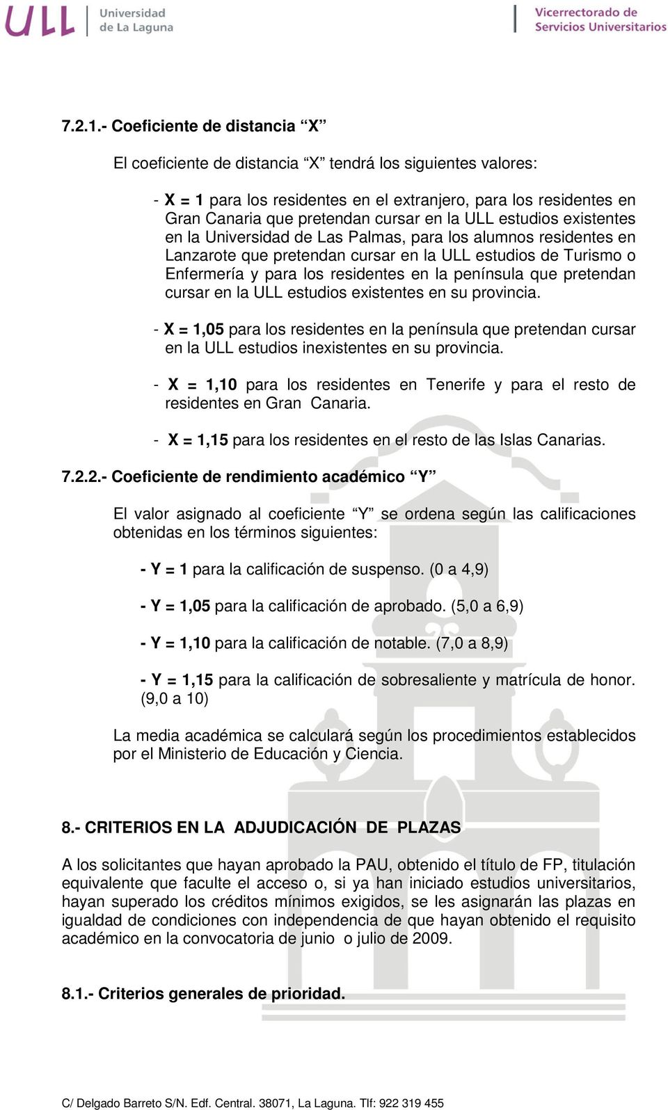 ULL estudios existentes en la Universidad de Las Palmas, para los alumnos residentes en Lanzarote que pretendan cursar en la ULL estudios de Turismo o Enfermería y para los residentes en la península