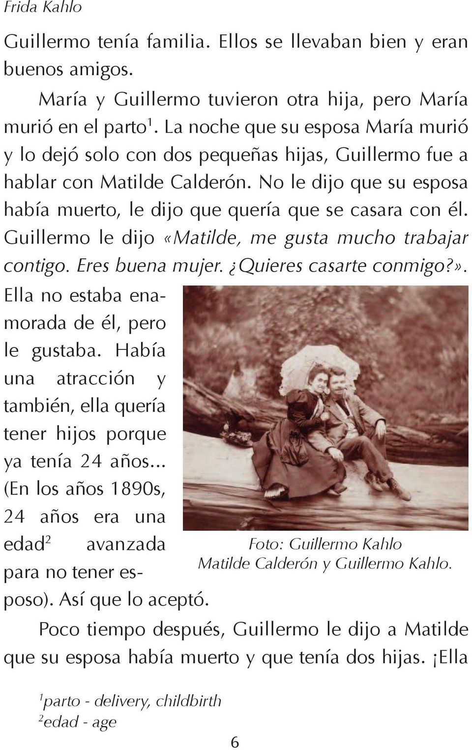 Guillermo le dijo «Matilde, me gusta mucho trabajar contigo. Eres buena mujer. Quieres casarte conmigo?». Ella no estaba enamorada de él, pero le gustaba.