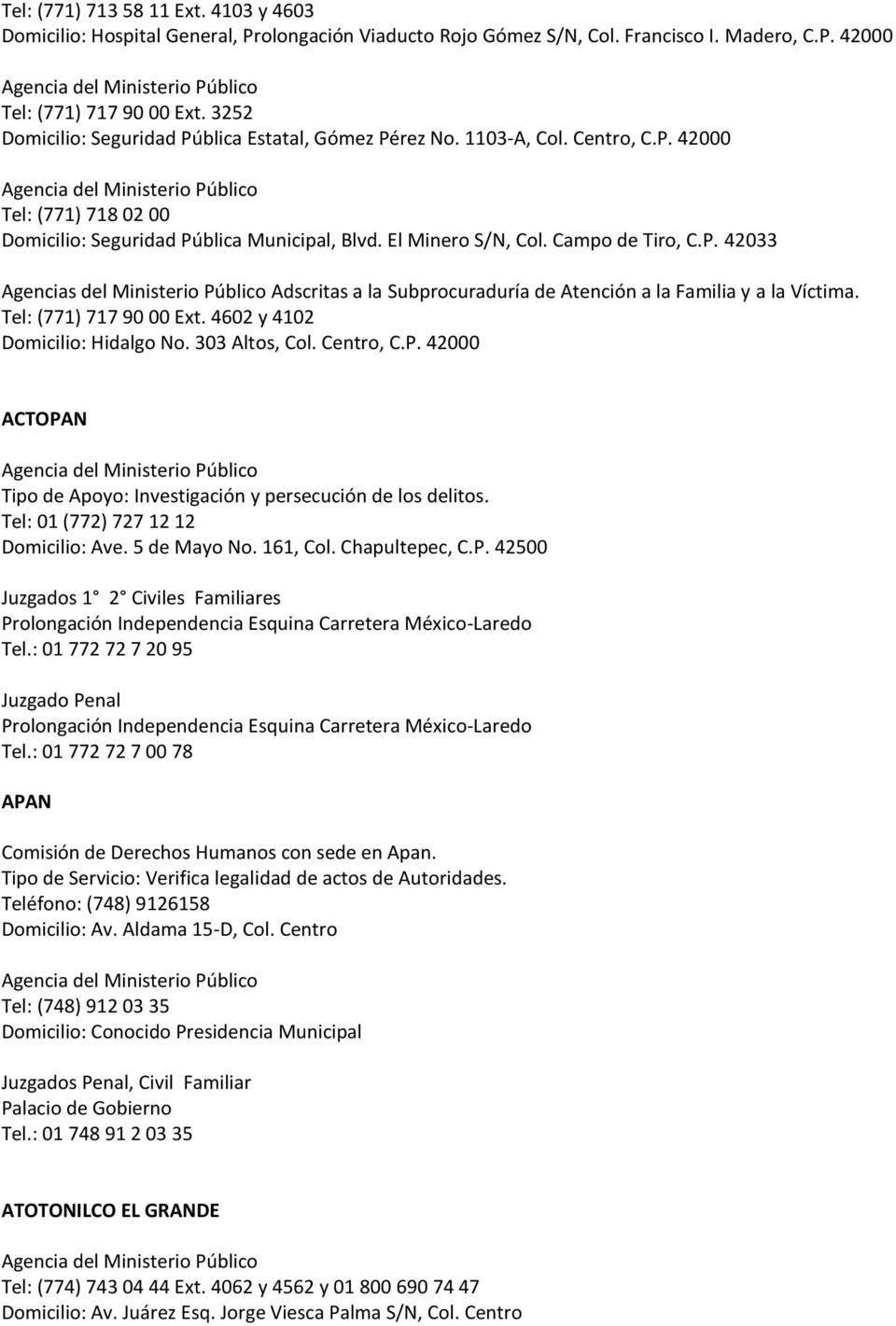 Tel: (771) 717 90 00 Ext. 4602 y 4102 Domicilio: Hidalgo No. 303 Altos, Col. Centro, C.P. 42000 ACTOPAN Tipo de Apoyo: Investigación y persecución de los delitos.