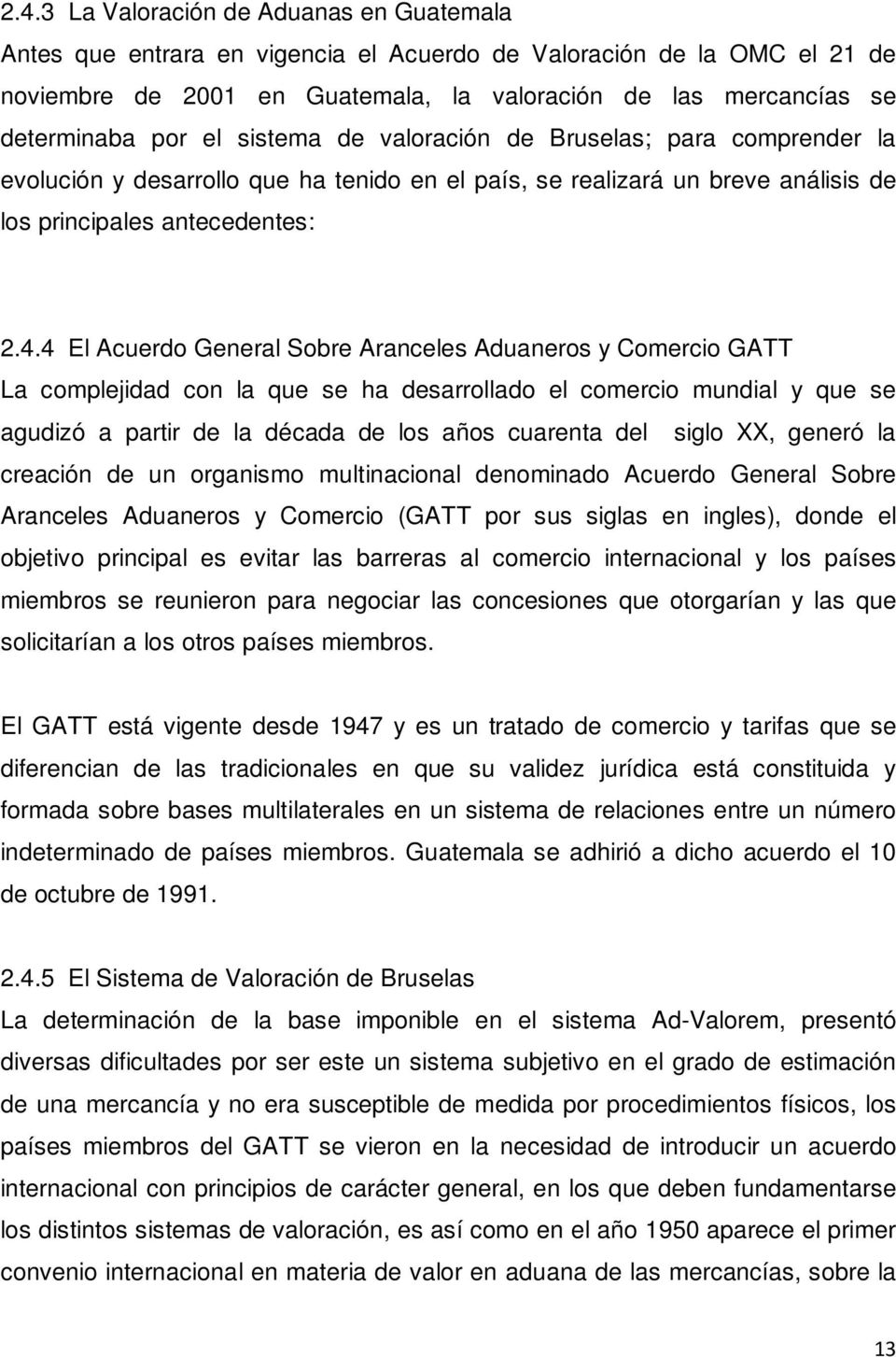 4 El Acuerdo General Sobre Aranceles Aduaneros y Comercio GATT La complejidad con la que se ha desarrollado el comercio mundial y que se agudizó a partir de la década de los años cuarenta del siglo