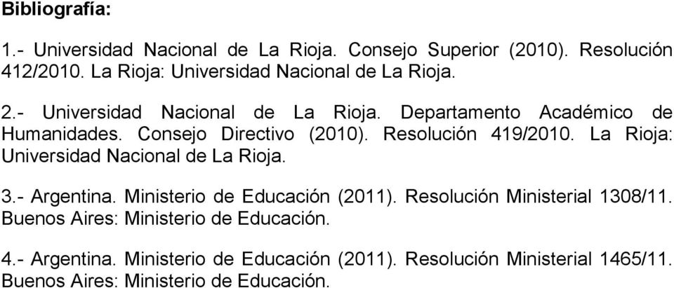Consejo Directivo (2010). Resolución 419/2010. La Rioja: Universidad Nacional de La Rioja. 3.- Argentina. Ministerio de Educación (2011).