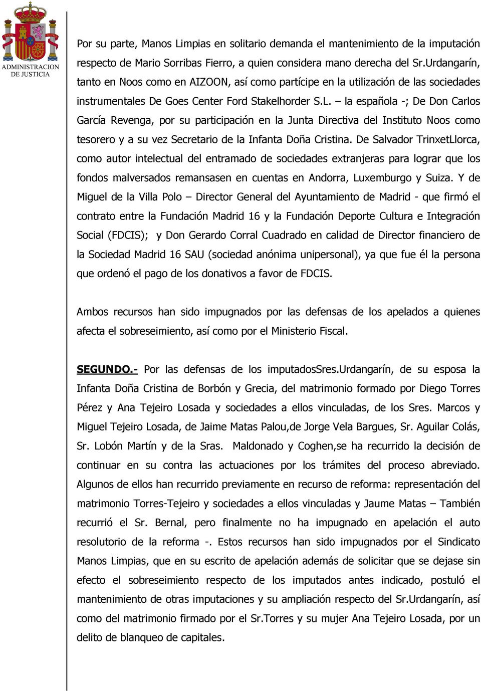 la española -; De Don Carlos García Revenga, por su participación en la Junta Directiva del Instituto Noos como tesorero y a su vez Secretario de la Infanta Doña Cristina.