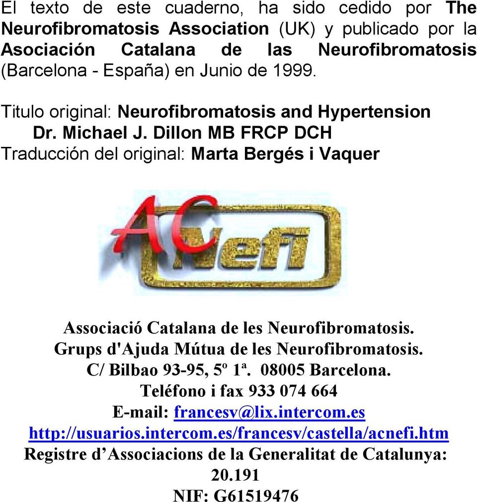 Dillon MB FRCP DCH Traducción del original: Marta Bergés i Vaquer Associació Catalana de les Neurofibromatosis. Grups d'ajuda Mútua de les Neurofibromatosis.