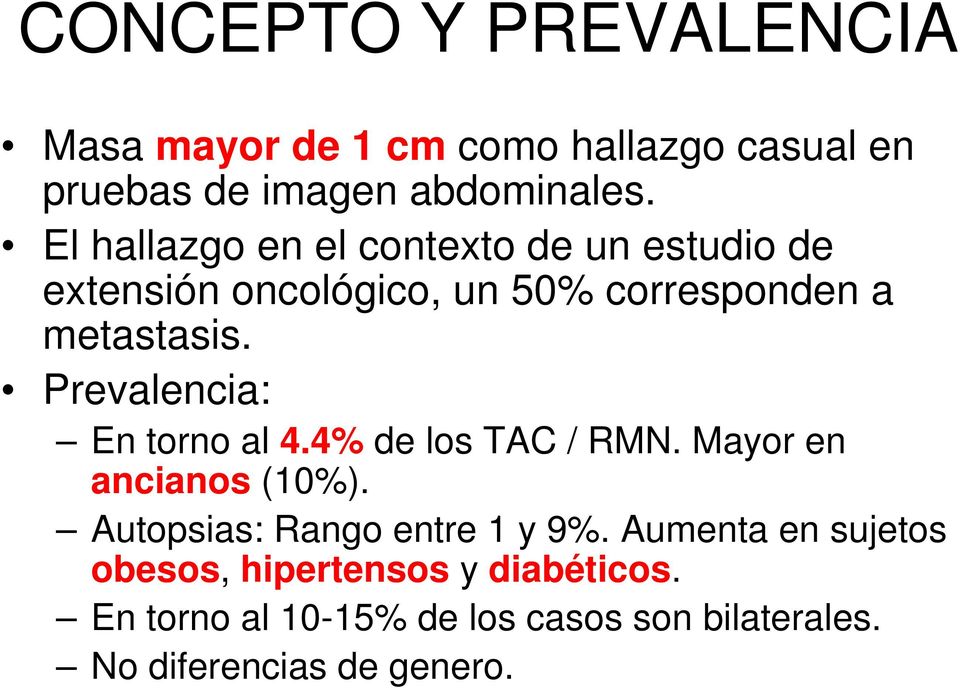 Prevalencia: En torno al 4.4% de los TAC / RMN. Mayor en ancianos (10%). Autopsias: Rango entre 1 y 9%.