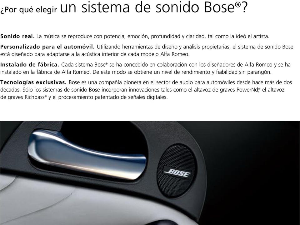 Cada sistema Bose se ha concebido en colaboración con los diseñadores de Alfa Romeo y se ha instalado en la fábrica de Alfa Romeo.