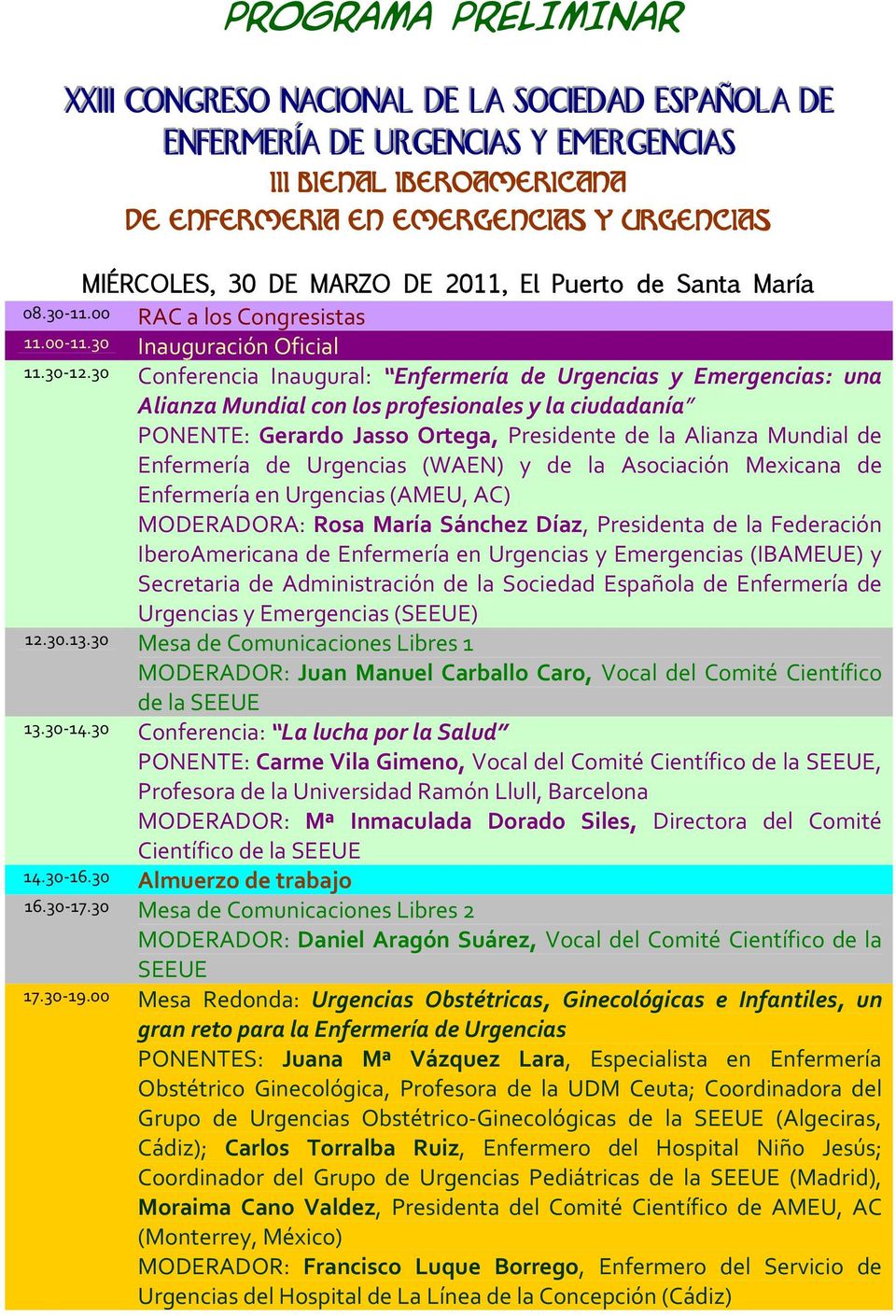 30 Conferencia Inaugural: Enfermería de Urgencias y Emergencias: una Alianza Mundial con los profesionales y la ciudadanía PONENTE: Gerardo Jasso Ortega, Presidente de la Alianza Mundial de