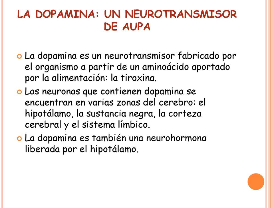 Las neuronas que contienen dopamina se encuentran en varias zonas del cerebro: el hipotálamo, la