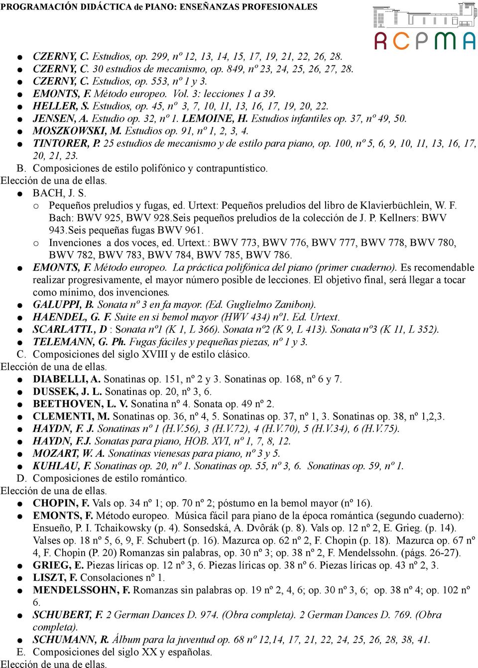 MOSZKOWSKI, M. Estudios op. 91, nº 1, 2, 3, 4. TINTORER, P. 25 estudios de mecanismo y de estilo para piano, op. 100, nº 5, 6, 9, 10, 11, 13, 16, 17, 20, 21, 23. B.