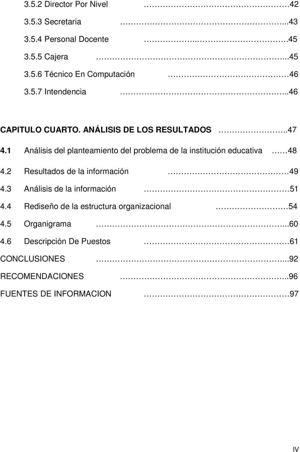 1 Análisis del planteamiento del problema de la institución educativa 48 4.2 Resultados de la información 49 4.