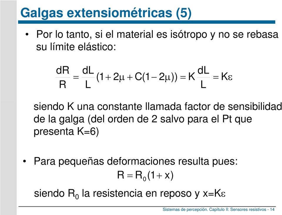 galga (del orden de 2 salvo para el Pt que presenta K=6) Para pequeñas deformaciones resulta pues: R = R0