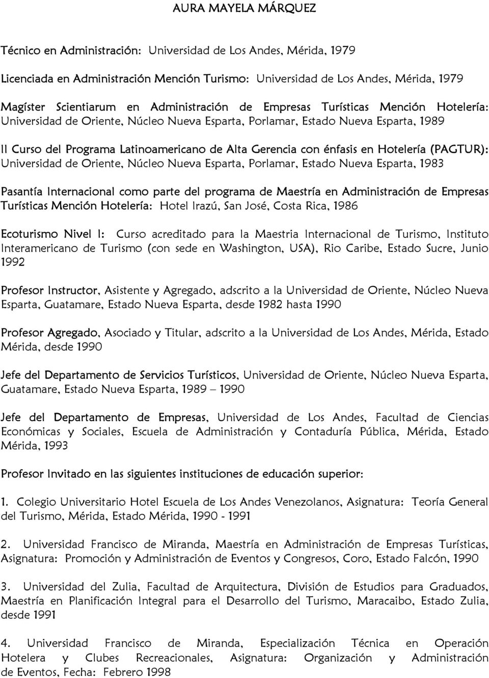 énfasis en Hotelería (PAGTUR): Universidad de Oriente, Núcleo Nueva Esparta, Porlamar, Estado Nueva Esparta, 1983 Pasantía Internacional como parte del programa de Maestría en Administración de