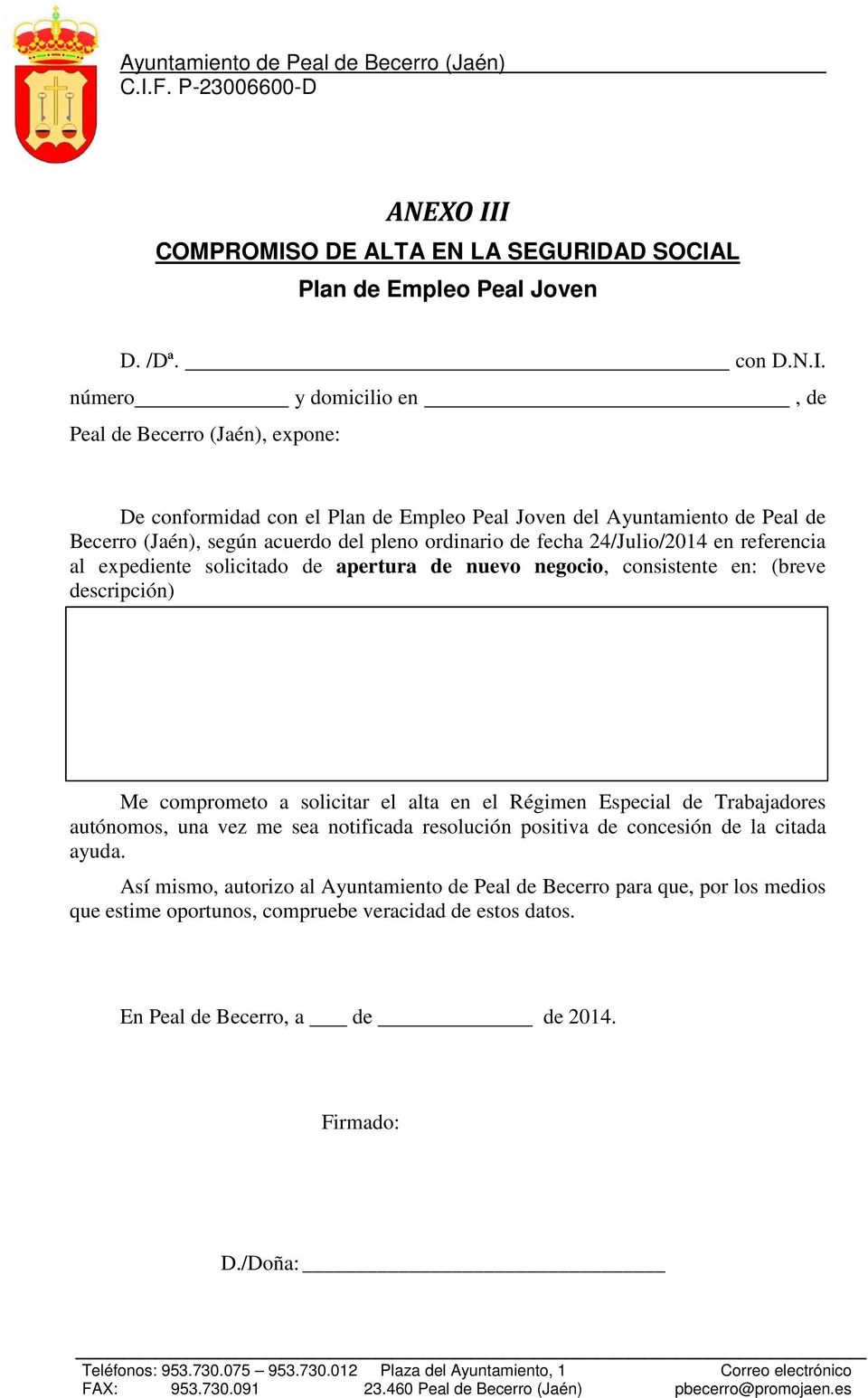 Peal de Becerro (Jaén), según acuerdo del pleno ordinario de fecha 24/Julio/2014 en referencia al expediente solicitado de apertura de nuevo negocio, consistente en: