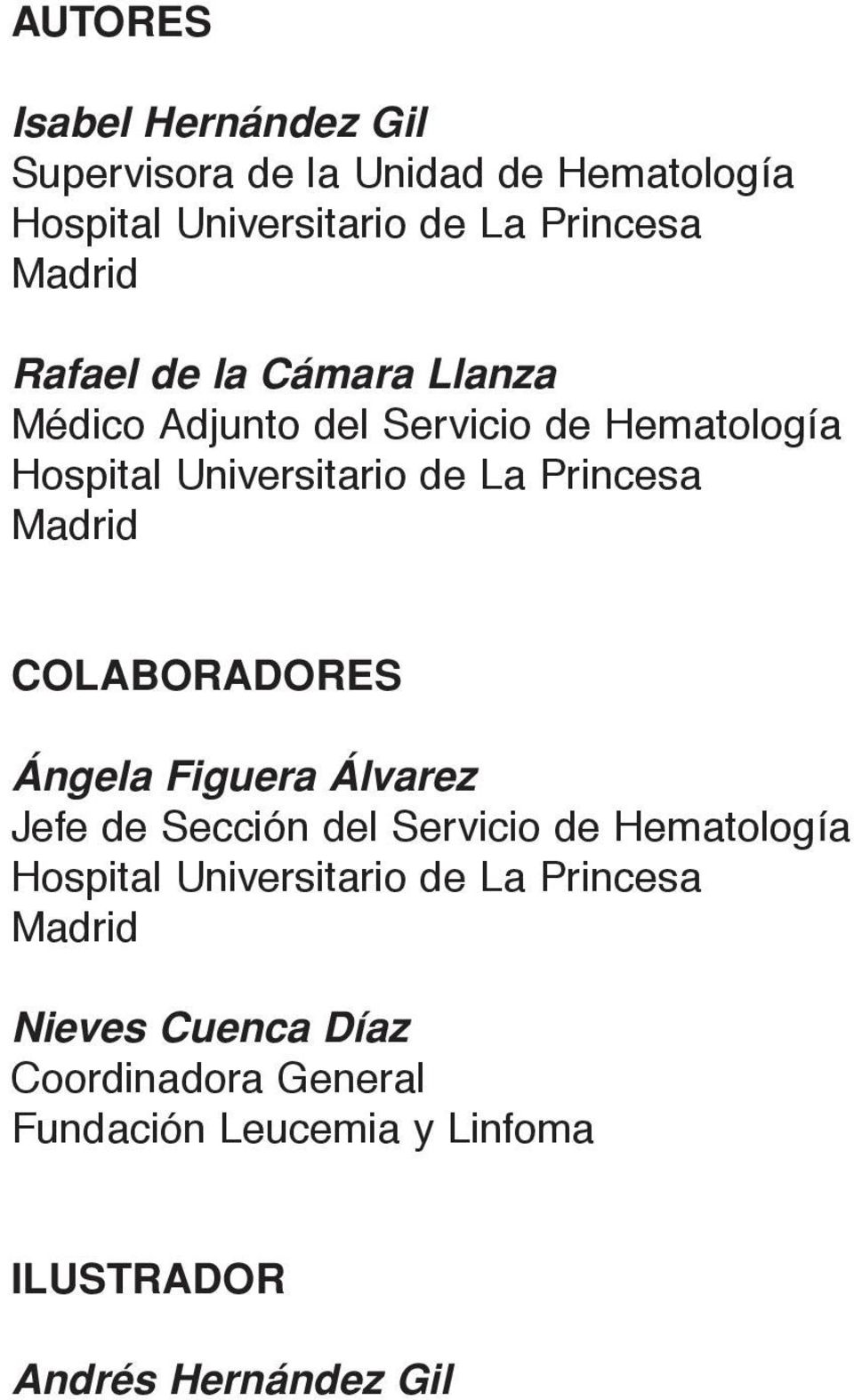 Madrid COLABORADORES Ángela Figuera Álvarez Jefe de Sección del Servicio de Hematología Hospital Universitario de
