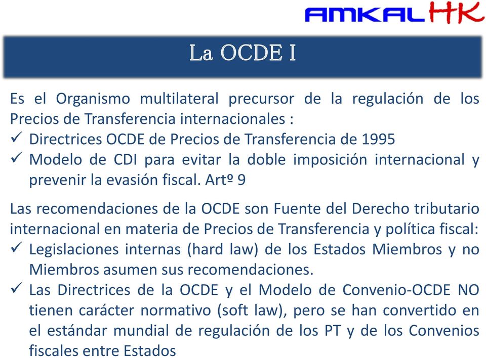 Artº 9 Las recomendaciones de la OCDE son Fuente del Derecho tributario internacional en materia de Precios de Transferencia y política fiscal: Legislaciones internas (hard law)