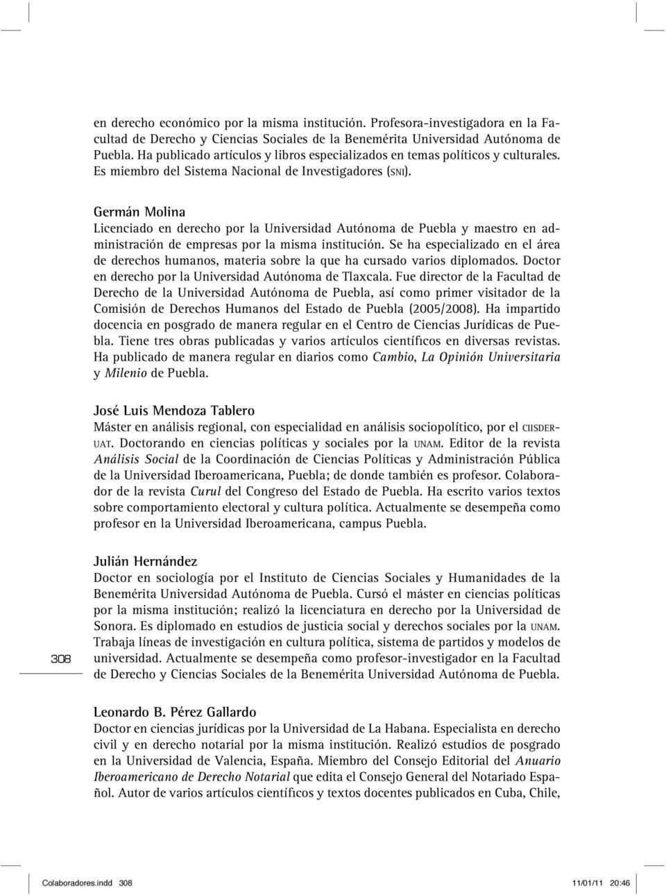 Germán Molina Licenciado en derecho por la Universidad Autónoma de Puebla y maestro en administración de empresas por la misma institución.